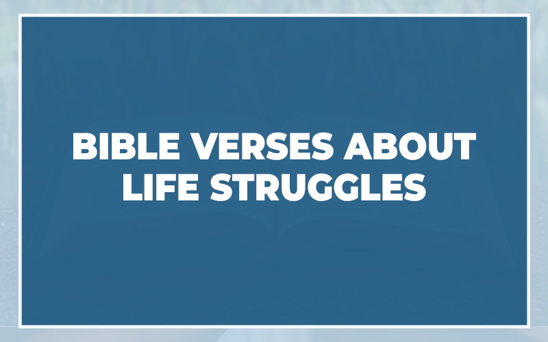 Bible Verses About Life Struggles