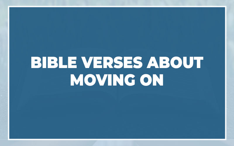 Bible Verses About Moving On