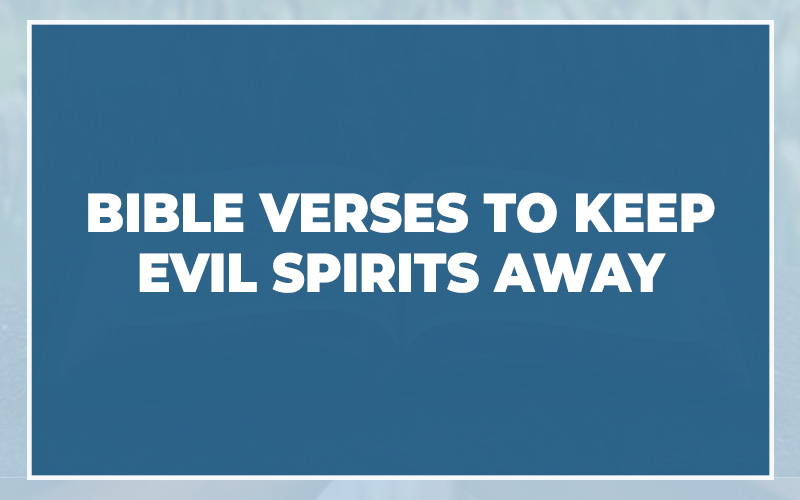 Bible Verses To Keep Evil Spirits Away