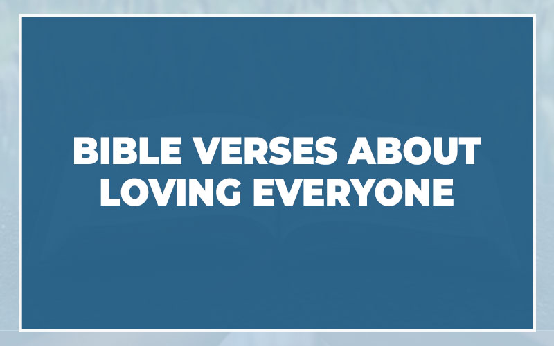 Bible Verses About Loving Everyone